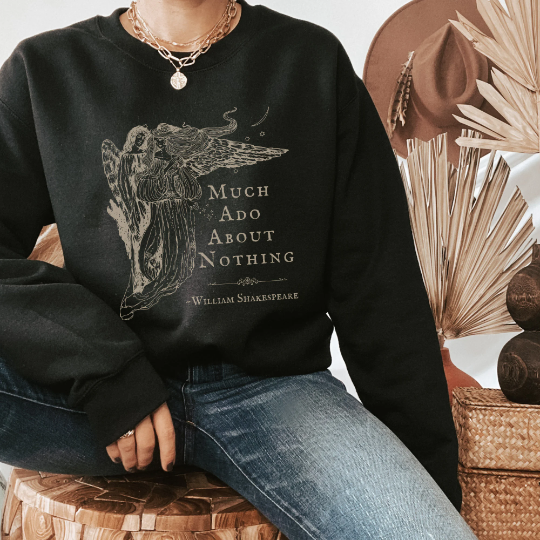 Much Ado About Nothing Shakespeare Sweatshirt